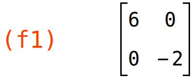 (f1)	matrix(<BR>
		[6,	0],<BR>
		[0,	-2]<BR>
	)